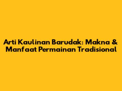 Arti Kaulinan Barudak: Makna & Manfaat Permainan Tradisional