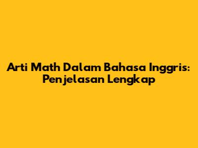 Arti Math Dalam Bahasa Inggris: Penjelasan Lengkap
