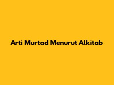 Arti Murtad Menurut Alkitab