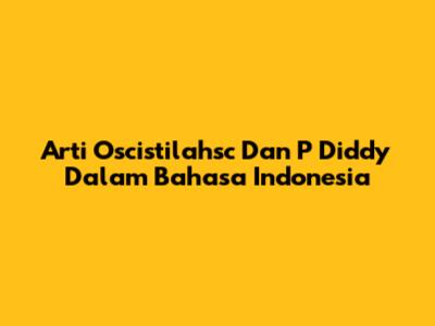 Arti Oscistilahsc Dan P Diddy Dalam Bahasa Indonesia