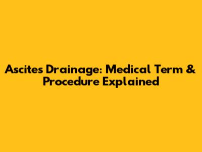 Ascites Drainage: Medical Term & Procedure Explained