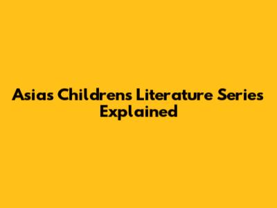 Asia's Children's Literature Series Explained