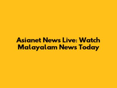 Asianet News Live: Watch Malayalam News Today