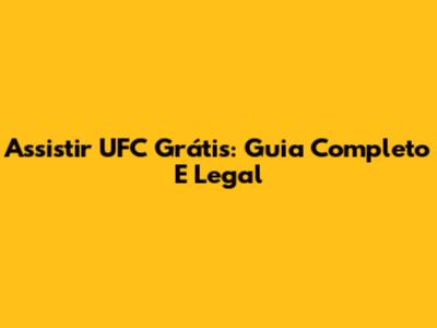 Assistir UFC Grátis: Guia Completo E Legal