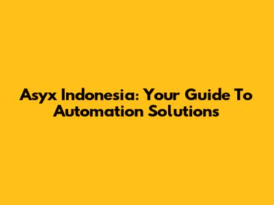 Asyx Indonesia: Your Guide To Automation Solutions