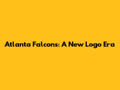 Atlanta Falcons: A New Logo Era