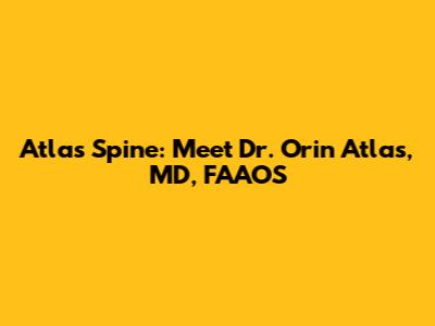 Atlas Spine: Meet Dr. Orin Atlas, MD, FAAOS
