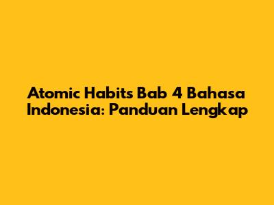 Atomic Habits Bab 4 Bahasa Indonesia: Panduan Lengkap
