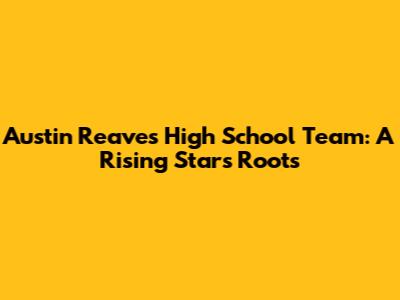 Austin Reaves' High School Team: A Rising Star's Roots