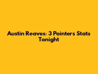 Austin Reaves: 3 Pointers Stats Tonight
