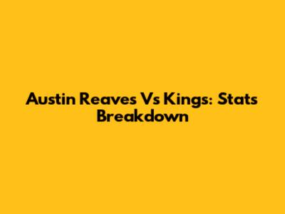 Austin Reaves Vs Kings: Stats Breakdown