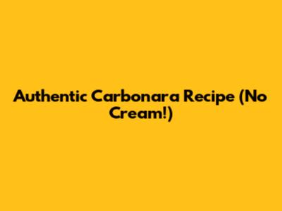 Authentic Carbonara Recipe (No Cream!)