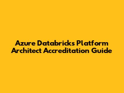Azure Databricks Platform Architect Accreditation Guide