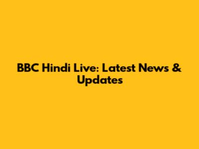 BBC Hindi Live: Latest News & Updates