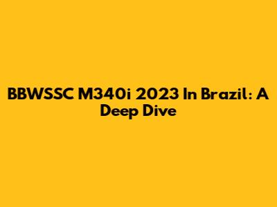 BBWSSC M340i 2023 In Brazil: A Deep Dive