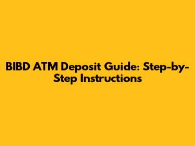 BIBD ATM Deposit Guide: Step-by-Step Instructions
