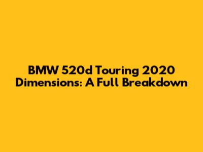 BMW 520d Touring 2020 Dimensions: A Full Breakdown