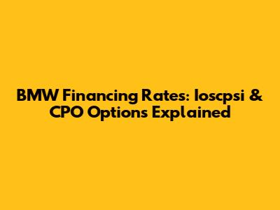 BMW Financing Rates: Ioscpsi & CPO Options Explained