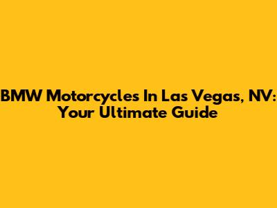 BMW Motorcycles In Las Vegas, NV: Your Ultimate Guide