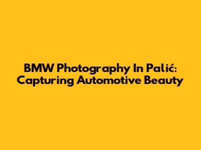 BMW Photography In Palić: Capturing Automotive Beauty