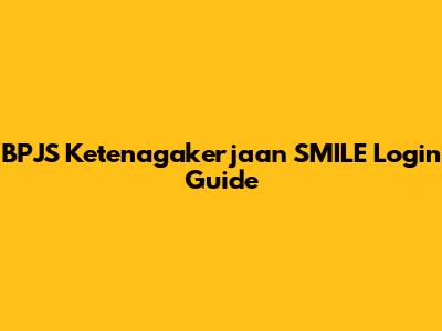 BPJS Ketenagakerjaan SMILE Login Guide