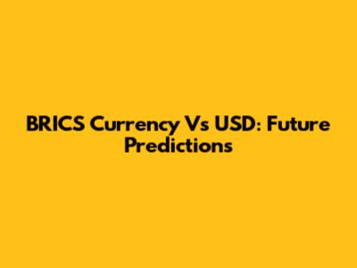 BRICS Currency Vs USD: Future Predictions