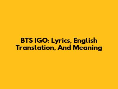 BTS IGO: Lyrics, English Translation, And Meaning