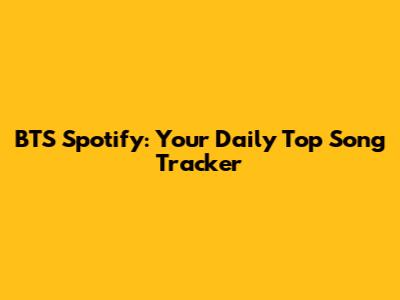 BTS Spotify: Your Daily Top Song Tracker