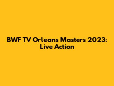 BWF TV Orleans Masters 2023: Live Action