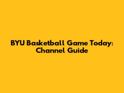BYU Basketball Game Today: Channel Guide