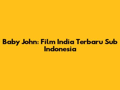 Baby John: Film India Terbaru Sub Indonesia