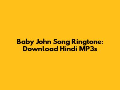 Baby John Song Ringtone: Download Hindi MP3s