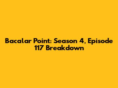 Bacalar Point: Season 4, Episode 117 Breakdown
