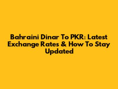Bahraini Dinar To PKR: Latest Exchange Rates & How To Stay Updated