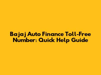 Bajaj Auto Finance Toll-Free Number: Quick Help Guide