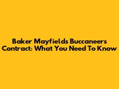 Baker Mayfield's Buccaneers Contract: What You Need To Know