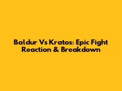 Baldur Vs Kratos: Epic Fight Reaction & Breakdown