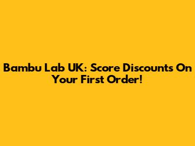 Bambu Lab UK: Score Discounts On Your First Order!