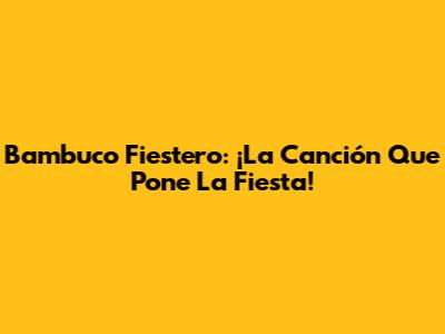 Bambuco Fiestero: ¡La Canción Que Pone La Fiesta!
