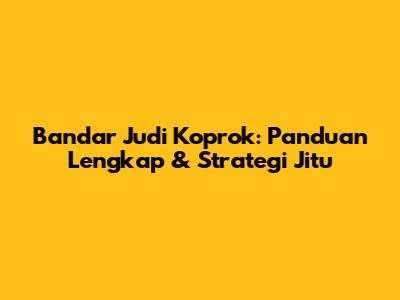 Bandar Judi Koprok: Panduan Lengkap & Strategi Jitu