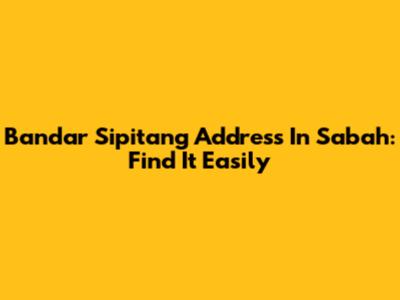 Bandar Sipitang Address In Sabah: Find It Easily