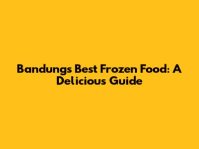 Bandung's Best Frozen Food: A Delicious Guide