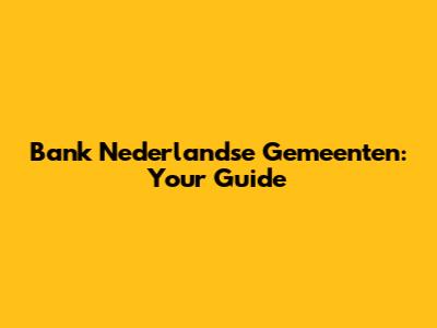 Bank Nederlandse Gemeenten: Your Guide