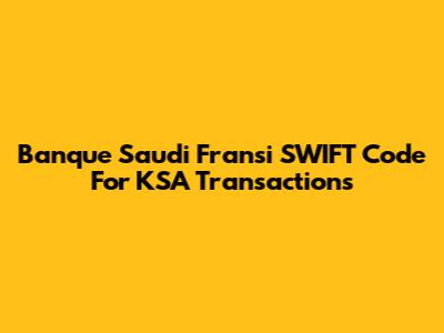 Banque Saudi Fransi SWIFT Code For KSA Transactions