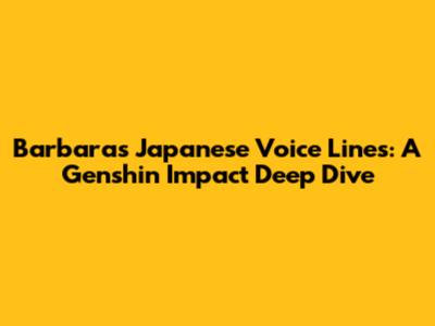 Barbara's Japanese Voice Lines: A Genshin Impact Deep Dive