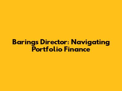 Barings Director: Navigating Portfolio Finance