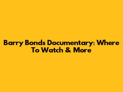 Barry Bonds Documentary: Where To Watch & More