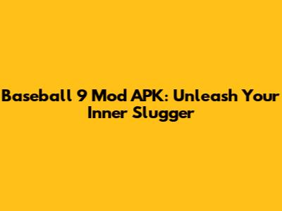 Baseball 9 Mod APK: Unleash Your Inner Slugger