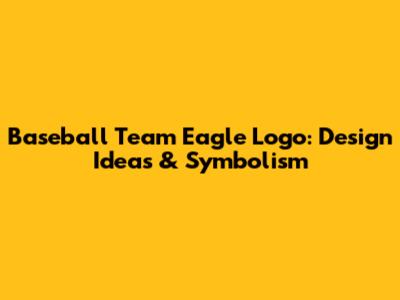 Baseball Team Eagle Logo: Design Ideas & Symbolism