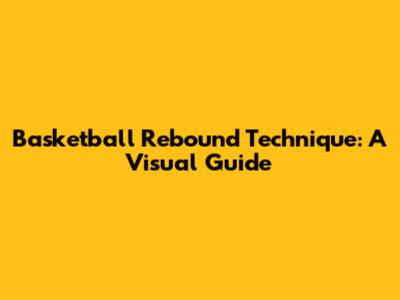 Basketball Rebound Technique: A Visual Guide